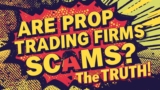 Are Prop Trading Firms Scams? The Truth