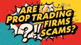 Are Prop Trading Firms Scams?