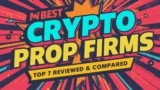 Best Crypto Prop Firms 2026: Top 7 Reviewed & Compared