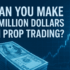 Can You Become Rich in Prop Trading?
