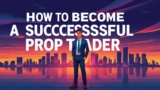 Critical Habits You Must Develop to Become a Successful Prop Trader