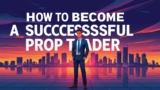 Critical Habits You Must Develop to Become a Successful Prop Trader
