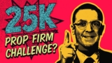 How to Pass the 25K Prop Firm Challenge?