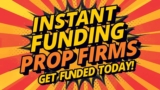 Instant Funding Prop Firms 2025: Get Funded Today