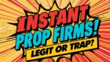 Instant Funding Prop Firms: Legit or Trap?